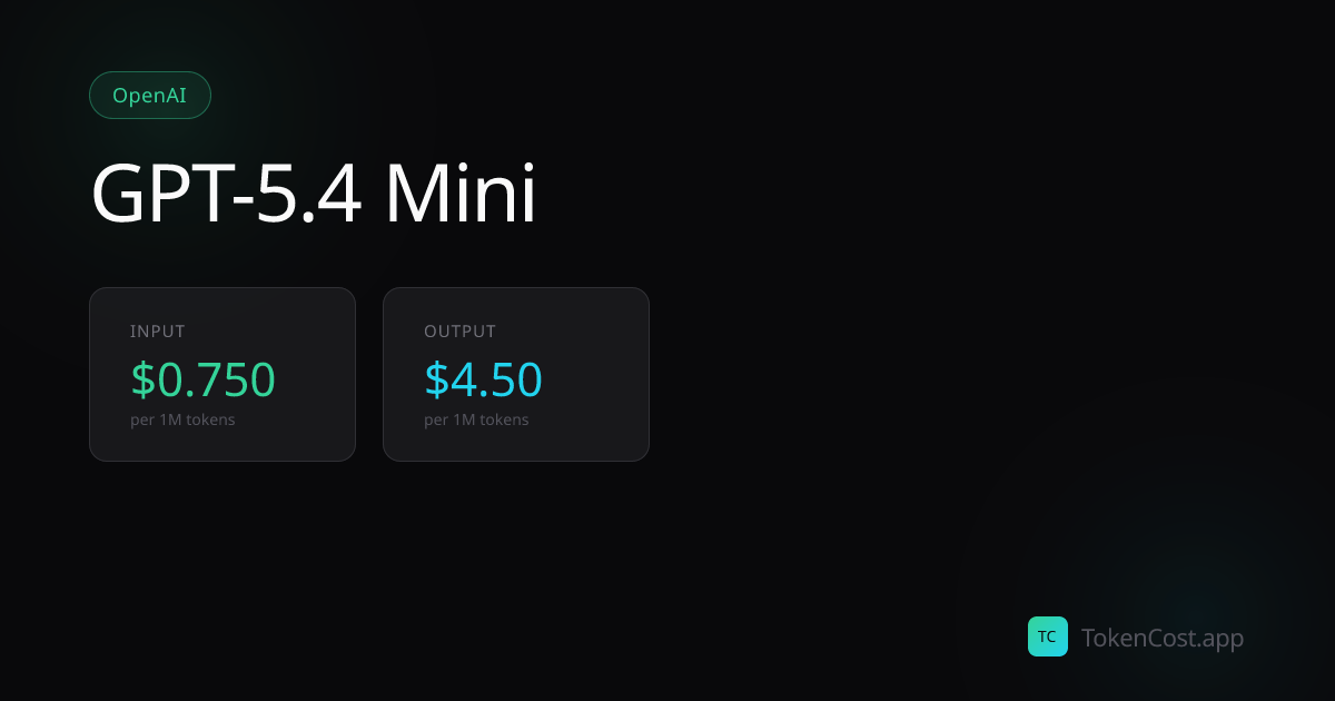GPT-5.4 Mini API Pricing (Updated July 2026): Cost Calculator | TokenCost